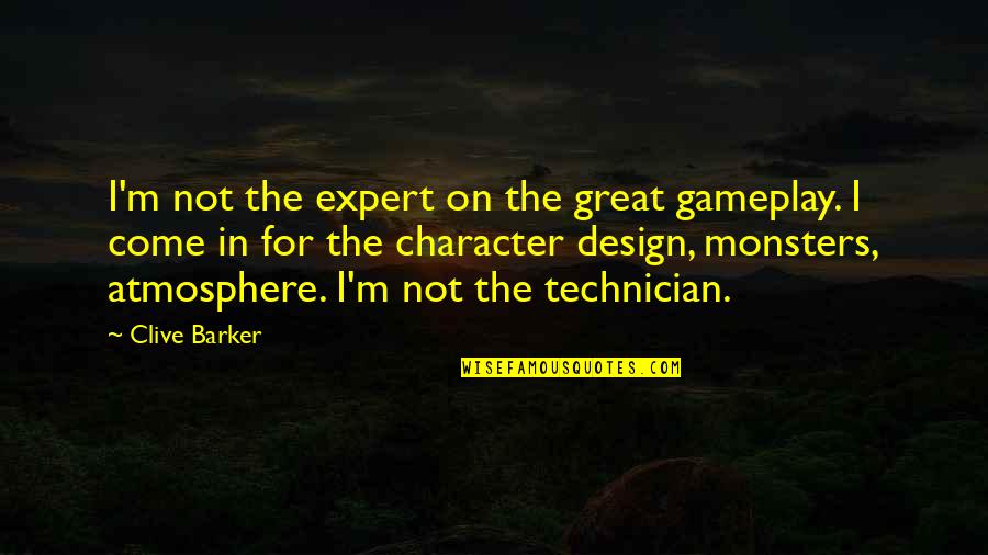 Best Technician Quotes By Clive Barker: I'm not the expert on the great gameplay.