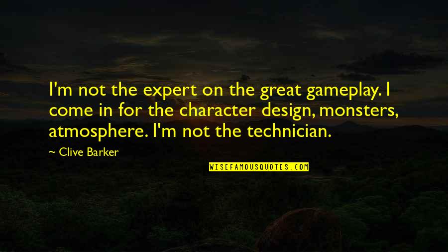 Best Technician Quotes By Clive Barker: I'm not the expert on the great gameplay. Best Technician Quotes By Clive Barker: I'm not the expert on the great gameplay.