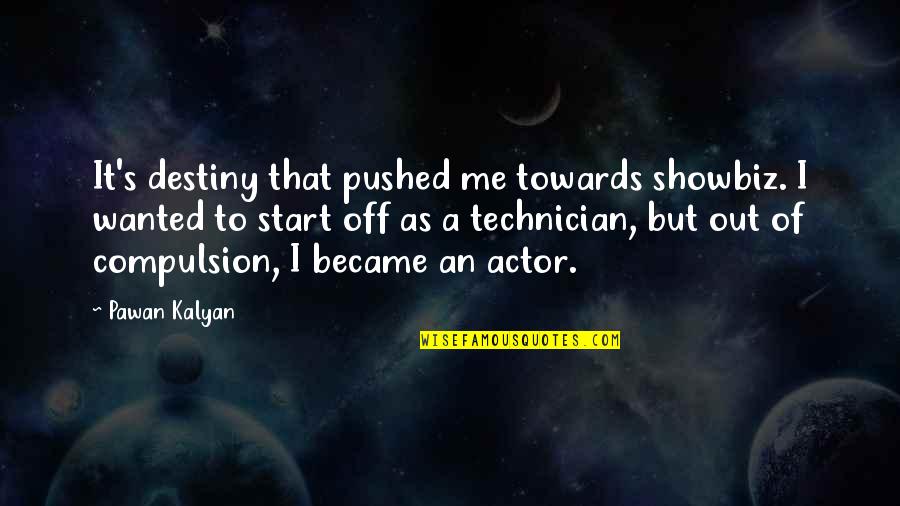 Best Technician Quotes By Pawan Kalyan: It's destiny that pushed me towards showbiz. I Best Technician Quotes By Pawan Kalyan: It's destiny that pushed me towards showbiz. I