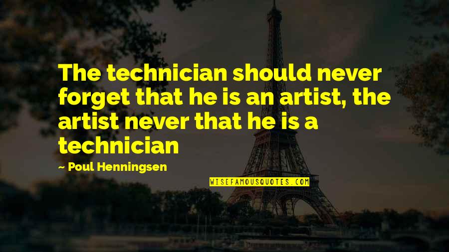 Best Technician Quotes By Poul Henningsen: The technician should never forget that he is