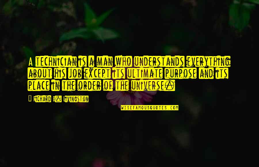 Best Technician Quotes By Richard B. Livingston: A technician is a man who understands everything