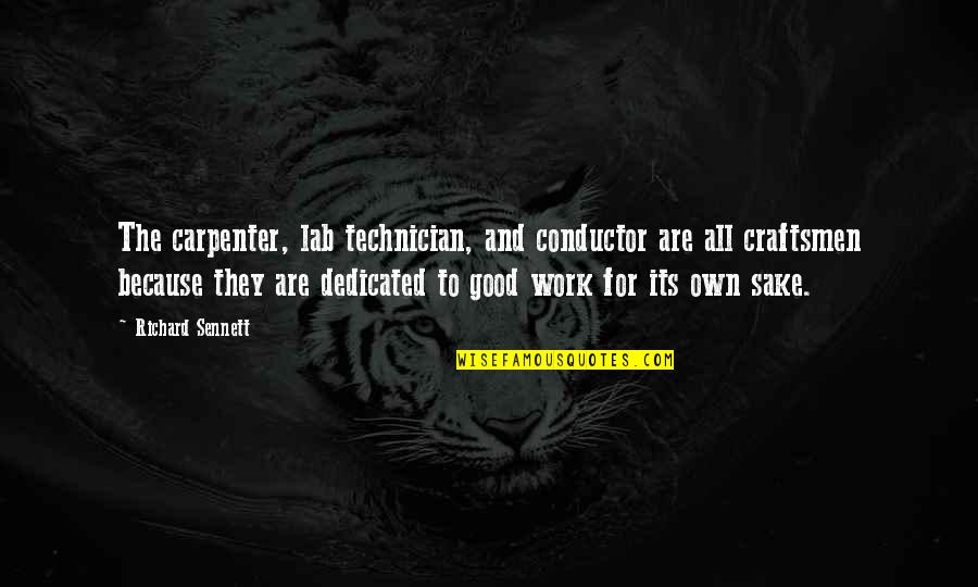 Best Technician Quotes By Richard Sennett: The carpenter, lab technician, and conductor are all Best Technician Quotes By Richard Sennett: The carpenter, lab technician, and conductor are all