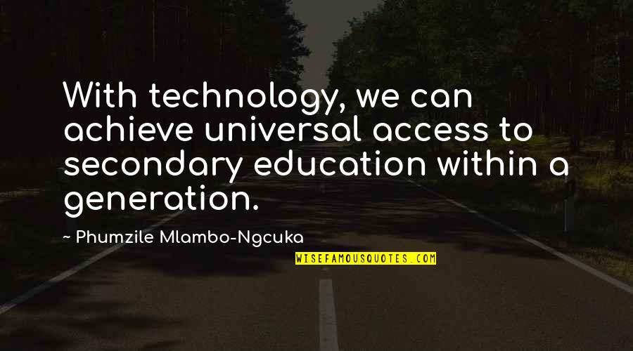 Best Technology And Education Quotes By Phumzile Mlambo-Ngcuka: With technology, we can achieve universal access to