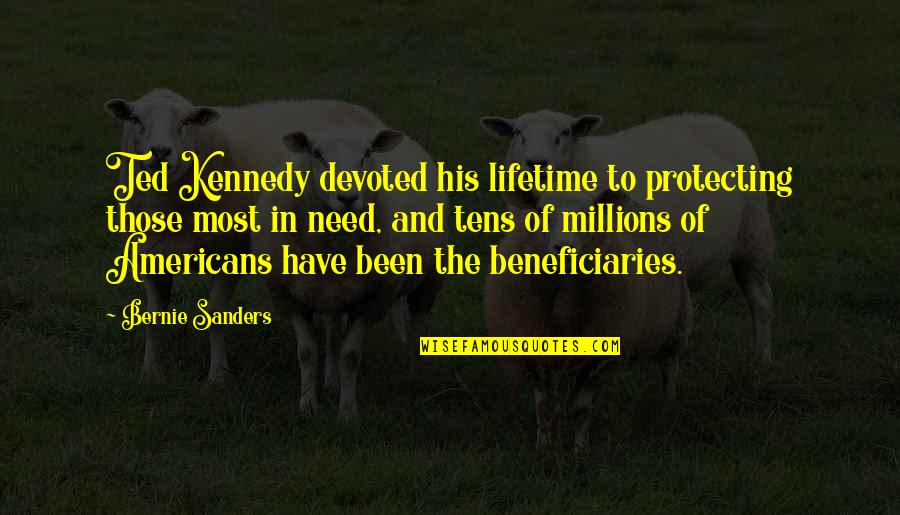 Best Ted Kennedy Quotes By Bernie Sanders: Ted Kennedy devoted his lifetime to protecting those Best Ted Kennedy Quotes By Bernie Sanders: Ted Kennedy devoted his lifetime to protecting those