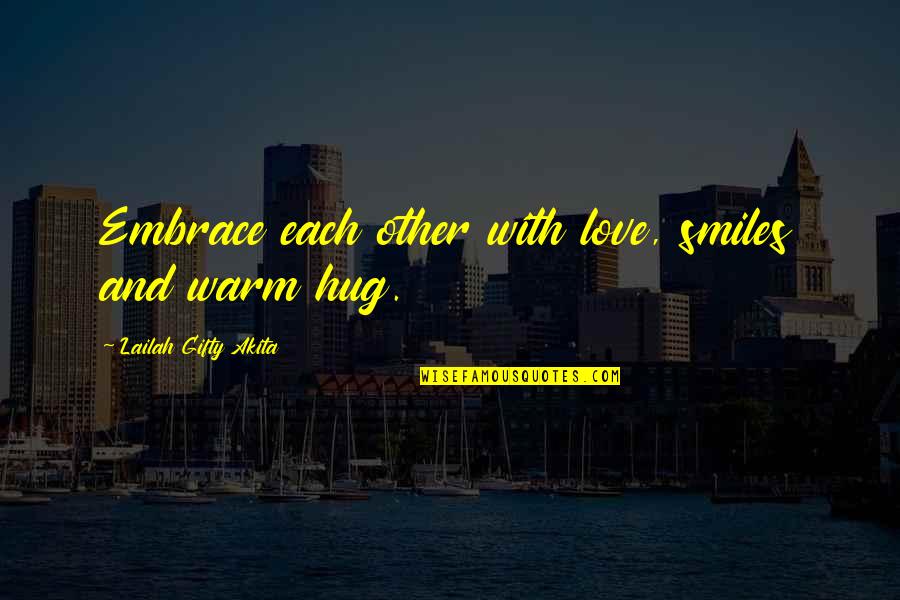 Best Ted Lasso Coaching Quotes By Lailah Gifty Akita: Embrace each other with love, smiles and warm