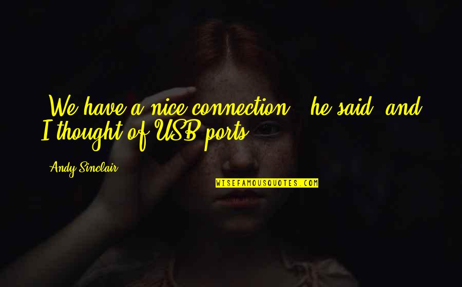 Best Ted Mosby Quotes By Andy Sinclair: "We have a nice connection," he said, and
