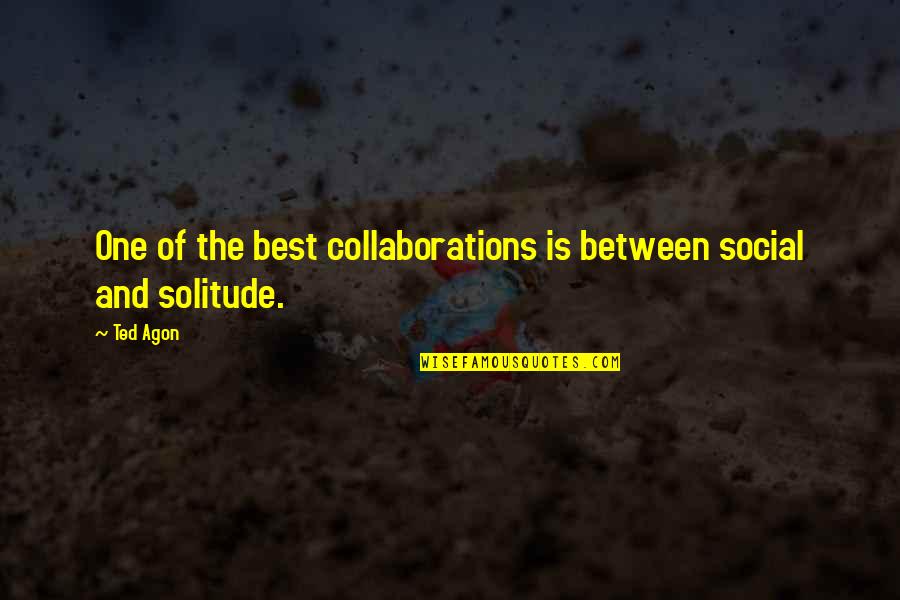 Best Ted Quotes By Ted Agon: One of the best collaborations is between social