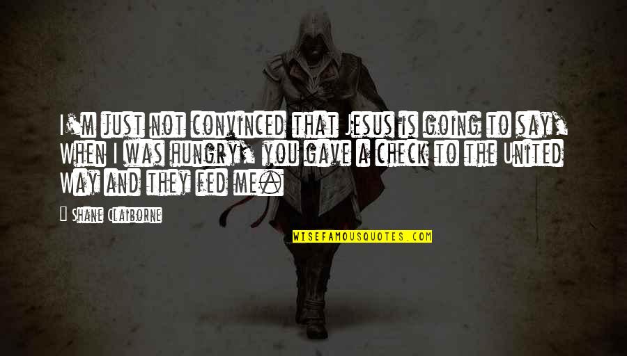 Best Ted The Bear Quotes By Shane Claiborne: I'm just not convinced that Jesus is going Best Ted The Bear Quotes By Shane Claiborne: I'm just not convinced that Jesus is going