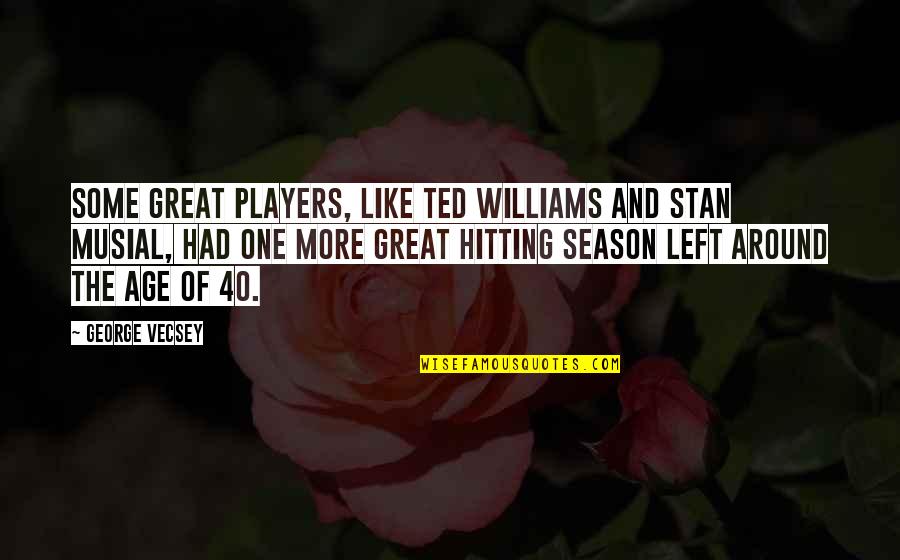 Best Ted Williams Quotes By George Vecsey: Some great players, like Ted Williams and Stan