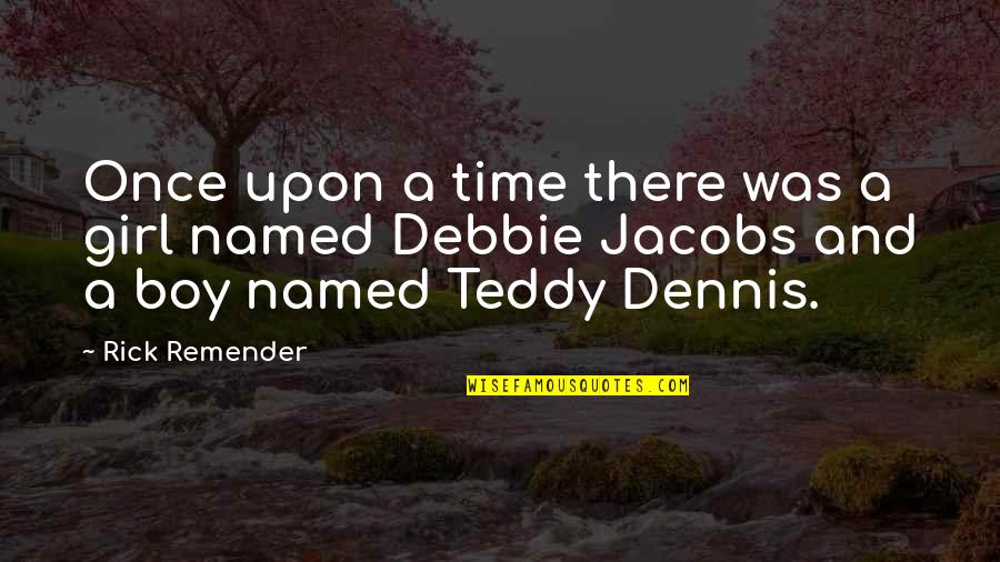 Best Teddy Quotes By Rick Remender: Once upon a time there was a girl