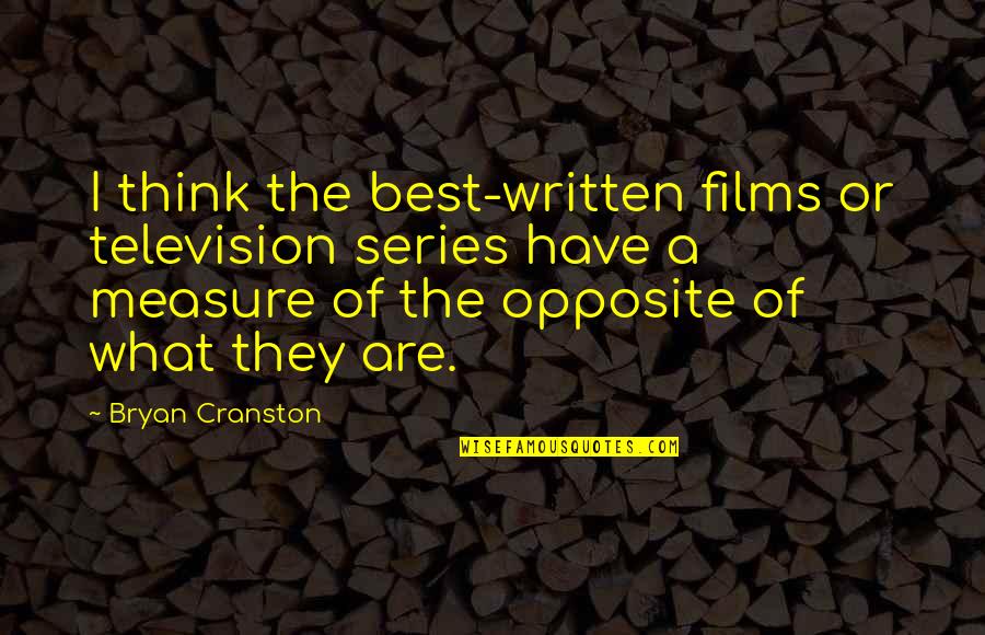 Best Television Quotes By Bryan Cranston: I think the best-written films or television series