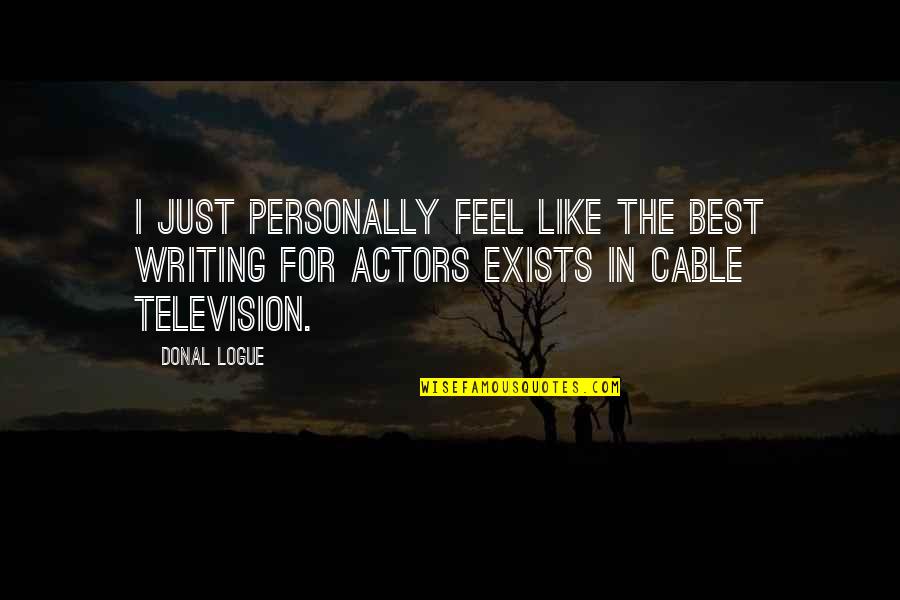 Best Television Quotes By Donal Logue: I just personally feel like the best writing