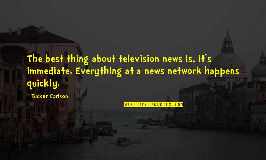 Best Television Quotes By Tucker Carlson: The best thing about television news is, it's