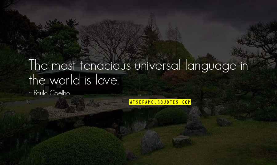 Best Tenacious D Quotes By Paulo Coelho: The most tenacious universal language in the world