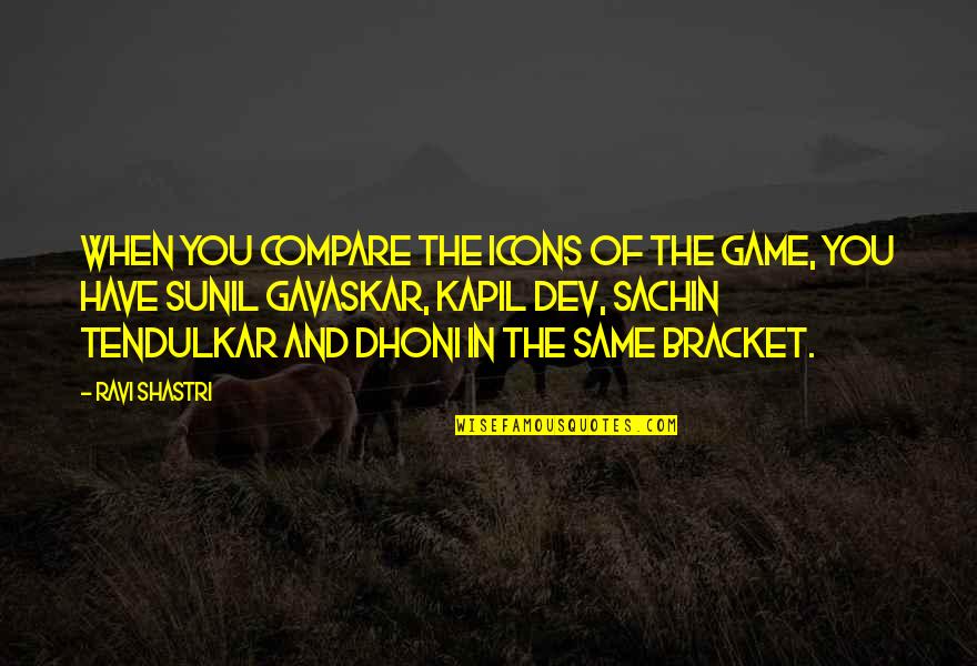 Best Tendulkar Quotes By Ravi Shastri: When you compare the icons of the game, Best Tendulkar Quotes By Ravi Shastri: When you compare the icons of the game,