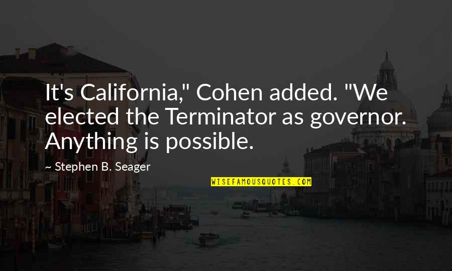 Best Terminator Quotes By Stephen B. Seager: It's California," Cohen added. "We elected the Terminator