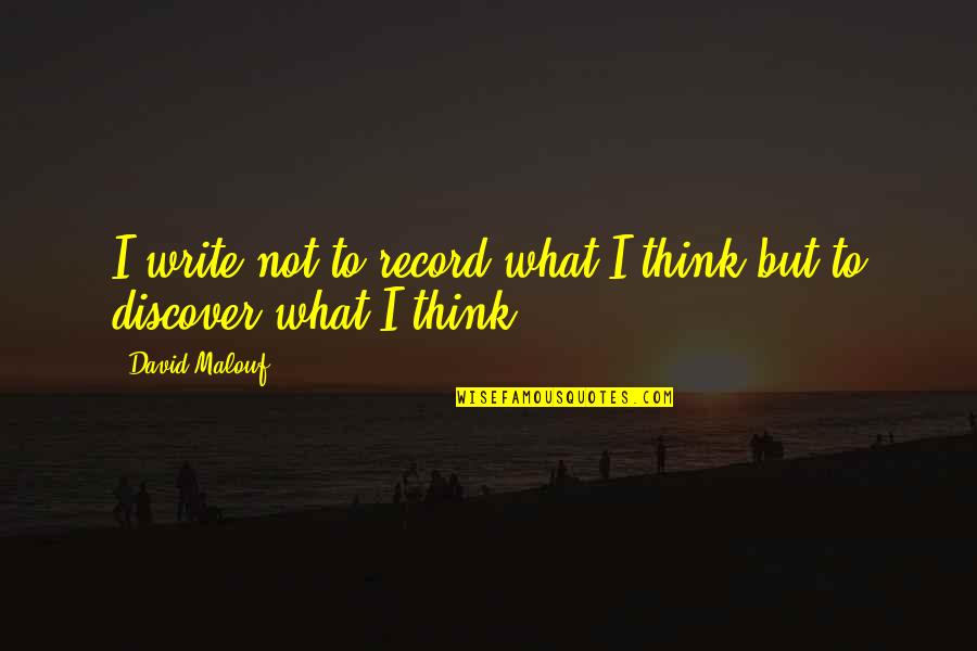 Best Terry Pratchett Book Quotes By David Malouf: I write not to record what I think
