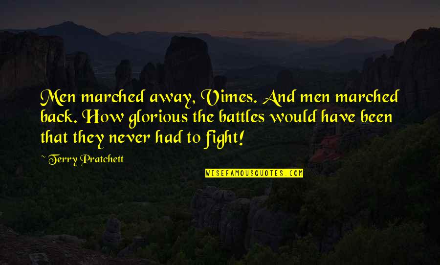Best Terry Pratchett Discworld Quotes By Terry Pratchett: Men marched away, Vimes. And men marched back.
