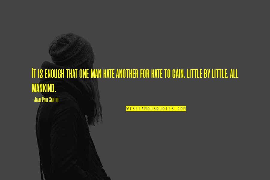 Best Terry Tate Quotes By Jean-Paul Sartre: It is enough that one man hate another Best Terry Tate Quotes By Jean-Paul Sartre: It is enough that one man hate another
