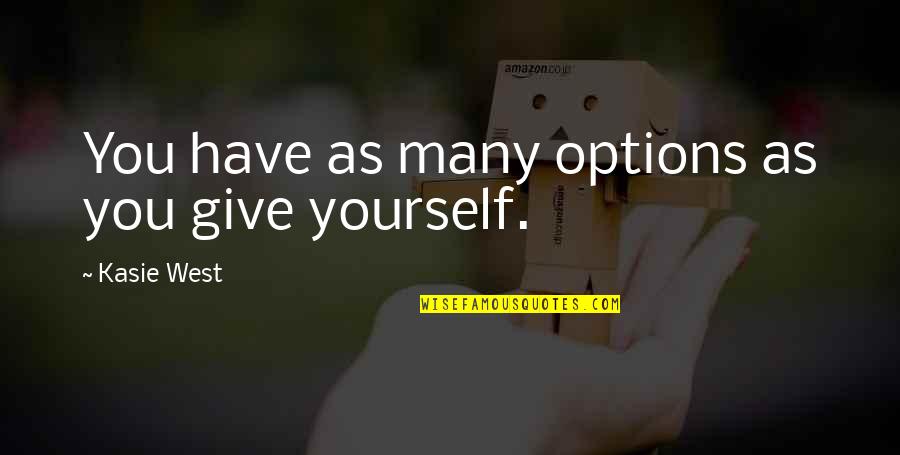 Best Terry Tate Quotes By Kasie West: You have as many options as you give Best Terry Tate Quotes By Kasie West: You have as many options as you give