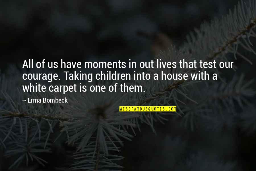 Best Test Taking Quotes By Erma Bombeck: All of us have moments in out lives