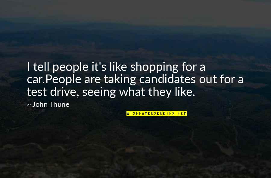 Best Test Taking Quotes By John Thune: I tell people it's like shopping for a