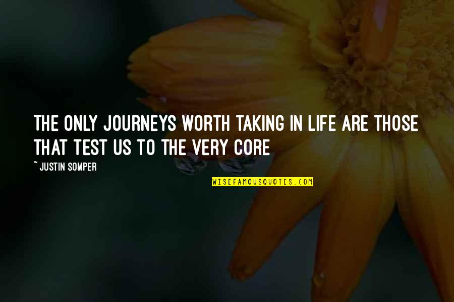 Best Test Taking Quotes By Justin Somper: The only journeys worth taking in life are