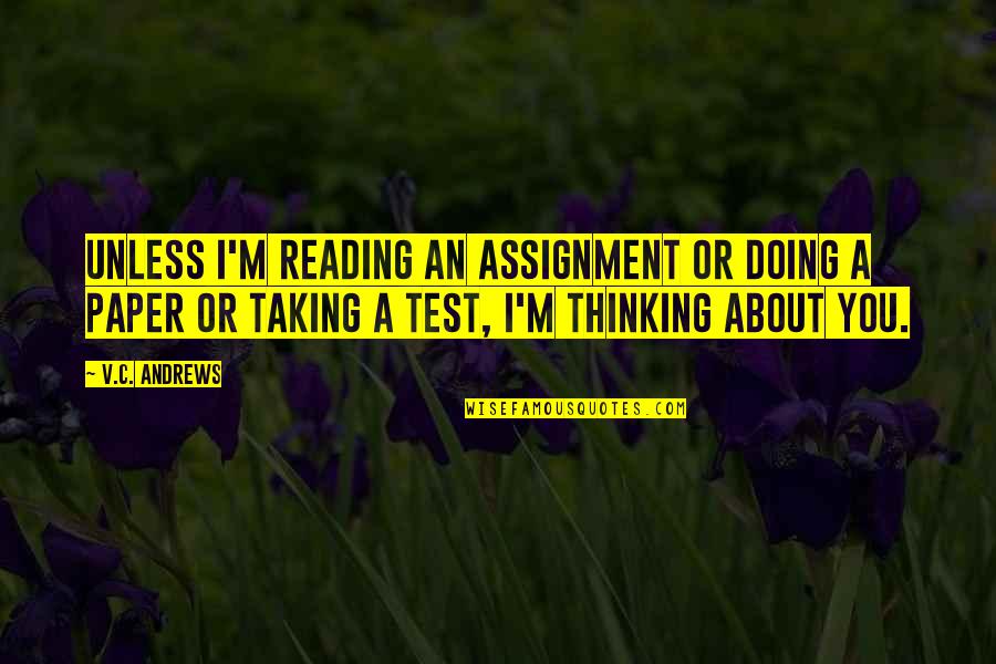 Best Test Taking Quotes By V.C. Andrews: Unless i'm reading an assignment or doing a