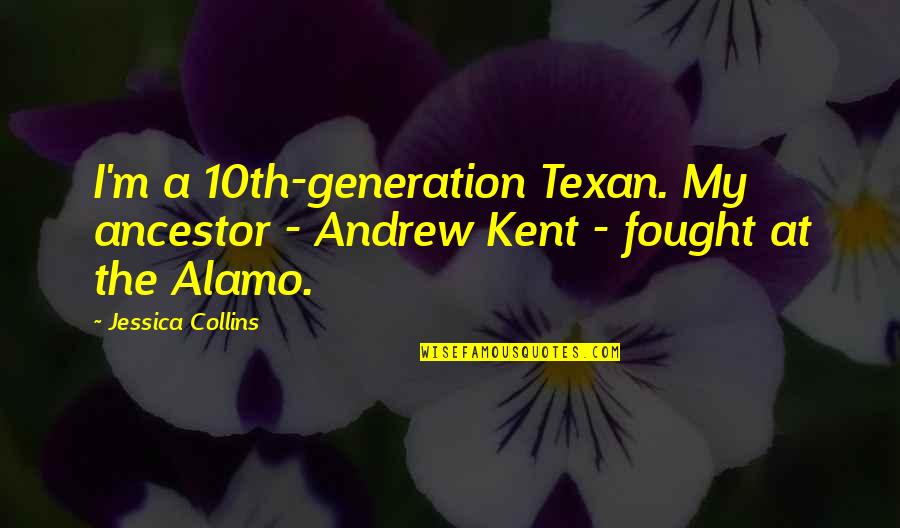 Best Texan Quotes By Jessica Collins: I'm a 10th-generation Texan. My ancestor - Andrew