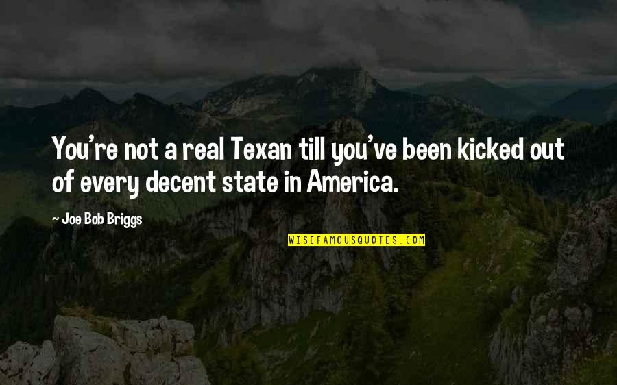 Best Texan Quotes By Joe Bob Briggs: You're not a real Texan till you've been
