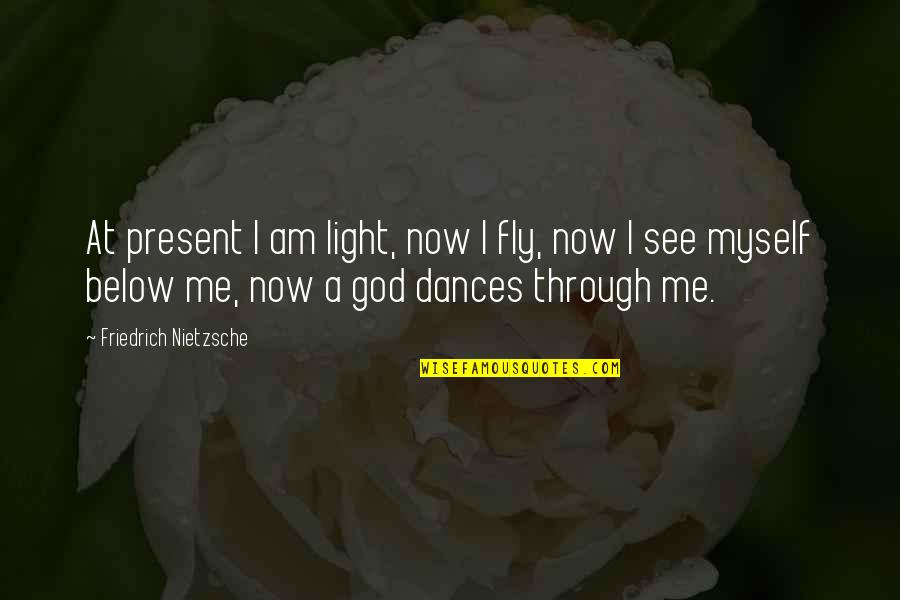 Best Tfk Quotes By Friedrich Nietzsche: At present I am light, now I fly, Best Tfk Quotes By Friedrich Nietzsche: At present I am light, now I fly,