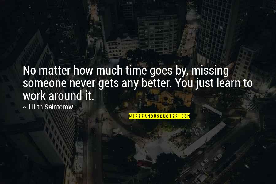 Best Tfk Quotes By Lilith Saintcrow: No matter how much time goes by, missing Best Tfk Quotes By Lilith Saintcrow: No matter how much time goes by, missing