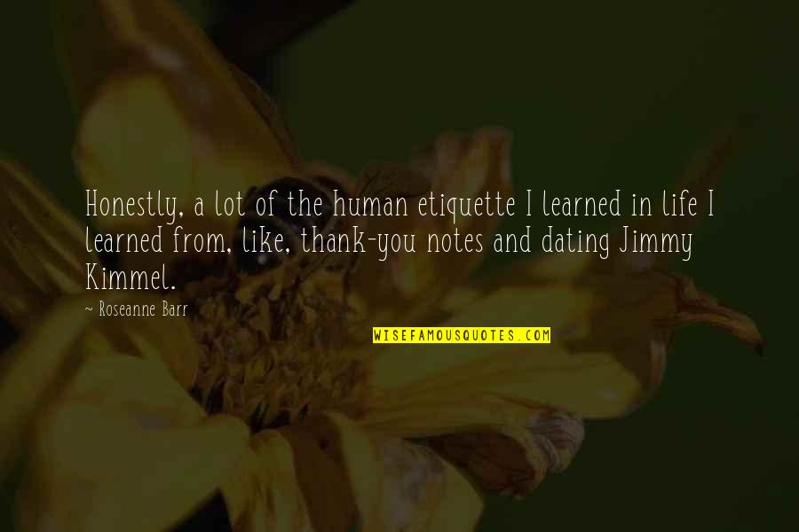 Best Thank You Notes Quotes By Roseanne Barr: Honestly, a lot of the human etiquette I Best Thank You Notes Quotes By Roseanne Barr: Honestly, a lot of the human etiquette I