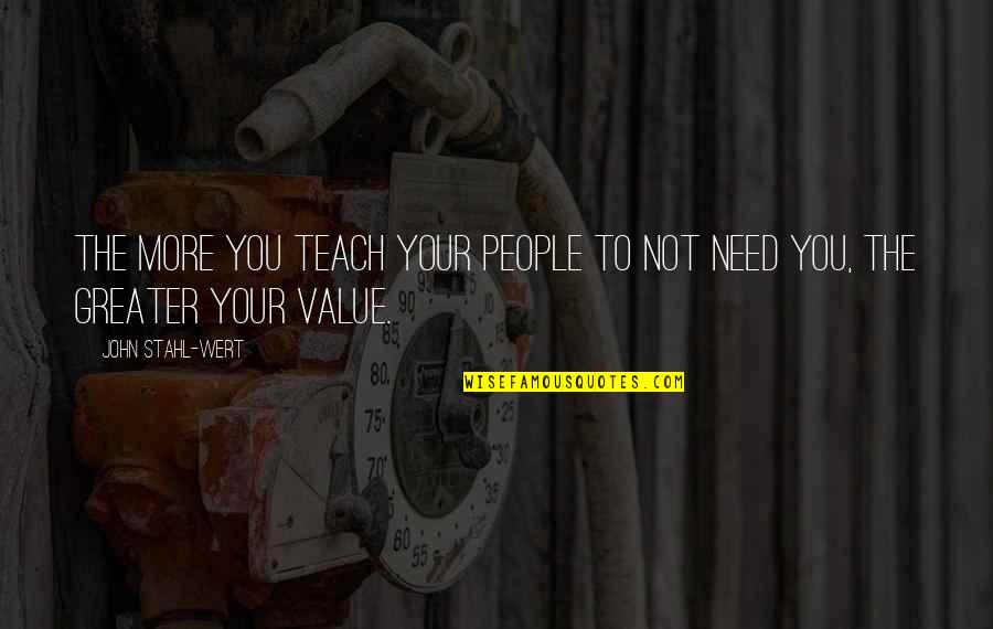 Best That 70s Show Quotes By John Stahl-Wert: The more you teach your people to not Best That 70s Show Quotes By John Stahl-Wert: The more you teach your people to not