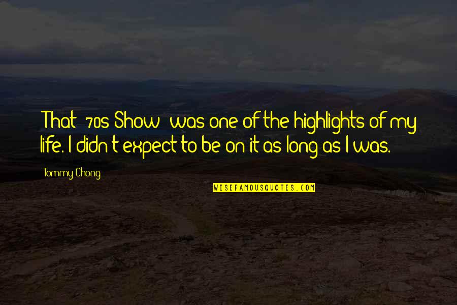 Best That 70s Show Quotes By Tommy Chong: 'That '70s Show' was one of the highlights