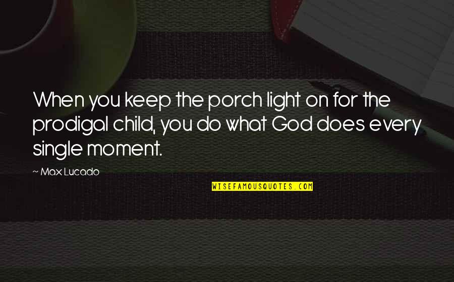 Best That Moment When Quotes By Max Lucado: When you keep the porch light on for
