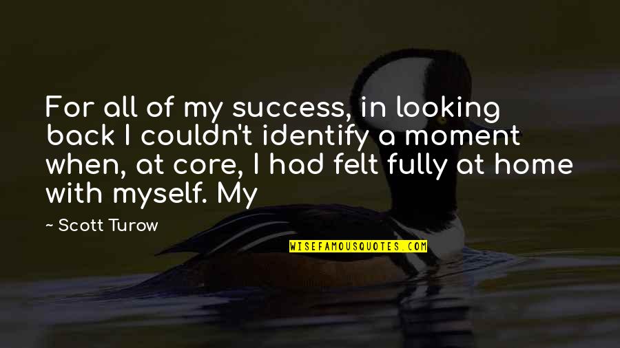 Best That Moment When Quotes By Scott Turow: For all of my success, in looking back