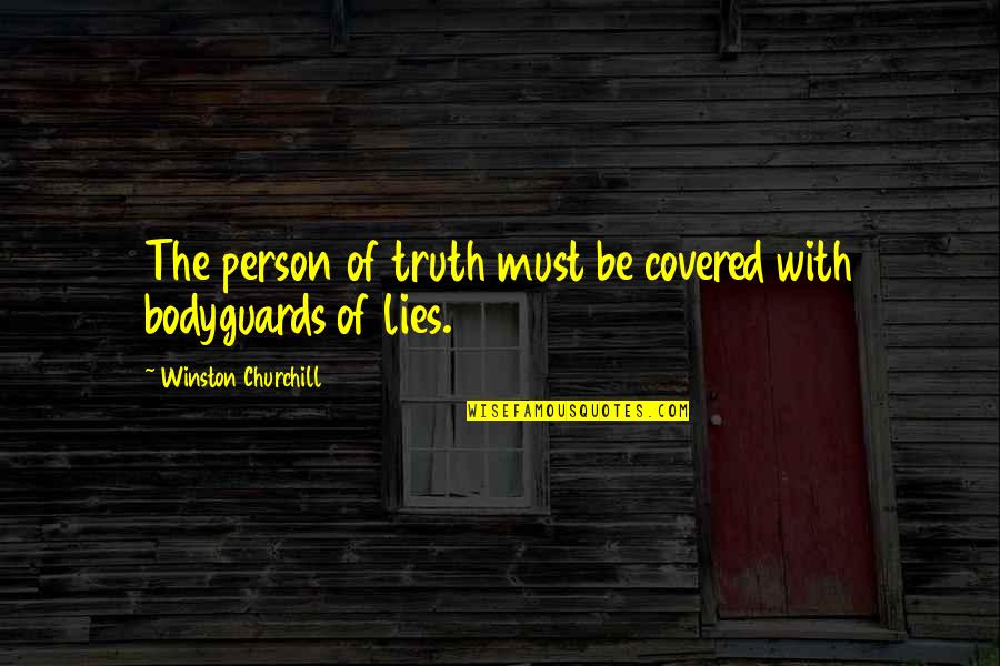 Best The Bodyguard Quotes By Winston Churchill: The person of truth must be covered with