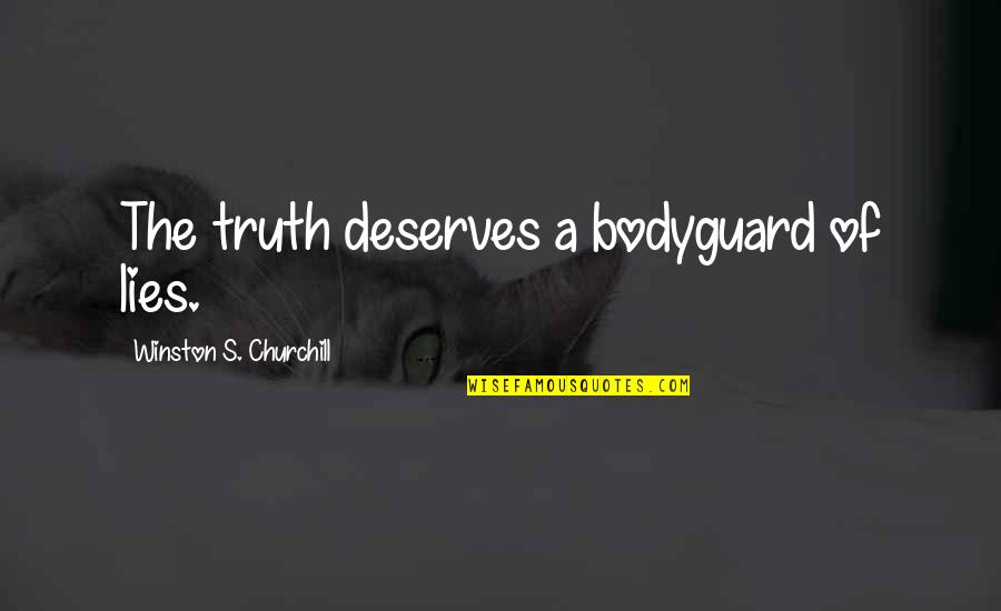 Best The Bodyguard Quotes By Winston S. Churchill: The truth deserves a bodyguard of lies.