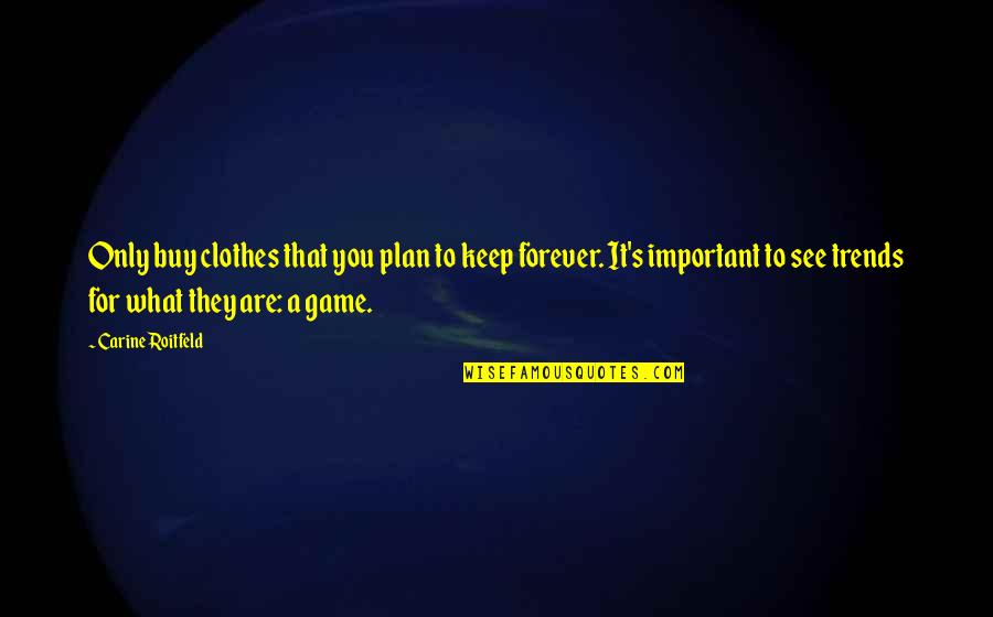 Best The Game Plan Quotes By Carine Roitfeld: Only buy clothes that you plan to keep