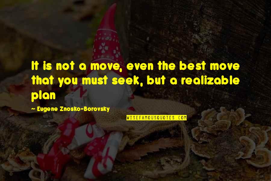 Best The Game Plan Quotes By Eugene Znosko-Borovsky: It is not a move, even the best