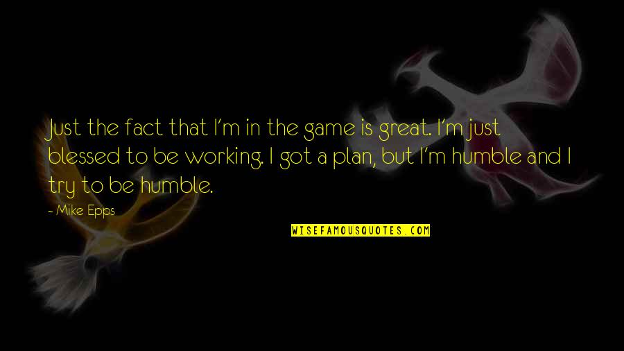 Best The Game Plan Quotes By Mike Epps: Just the fact that I'm in the game