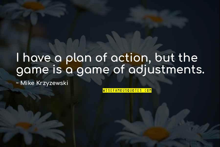 Best The Game Plan Quotes By Mike Krzyzewski: I have a plan of action, but the