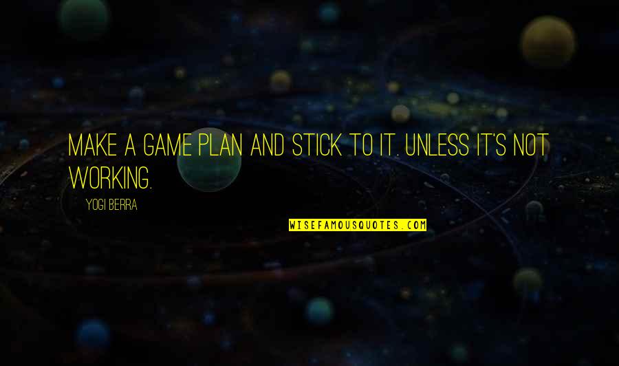 Best The Game Plan Quotes By Yogi Berra: Make a game plan and stick to it.