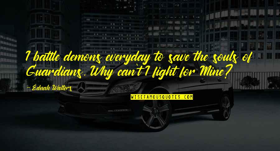 Best The Kooks Quotes By Ednah Walters: I battle demons everyday to save the souls Best The Kooks Quotes By Ednah Walters: I battle demons everyday to save the souls