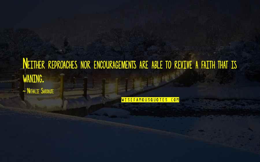 Best The Kooks Quotes By Nathalie Sarraute: Neither reproaches nor encouragements are able to revive Best The Kooks Quotes By Nathalie Sarraute: Neither reproaches nor encouragements are able to revive