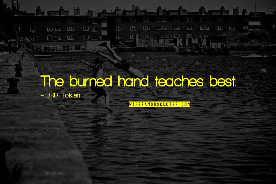 Best The Middle Quotes By J.R.R. Tolkien: The burned hand teaches best.