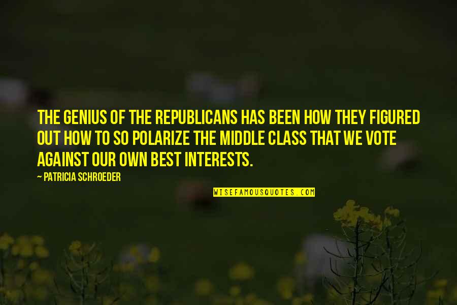 Best The Middle Quotes By Patricia Schroeder: The genius of the Republicans has been how