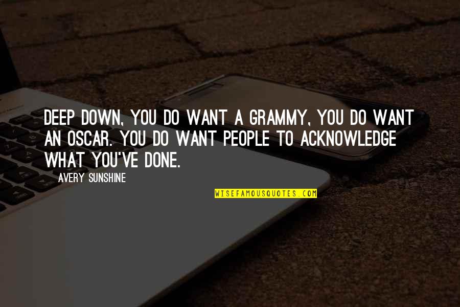 Best The Oscars Quotes By Avery Sunshine: Deep down, you do want a Grammy, you Best The Oscars Quotes By Avery Sunshine: Deep down, you do want a Grammy, you