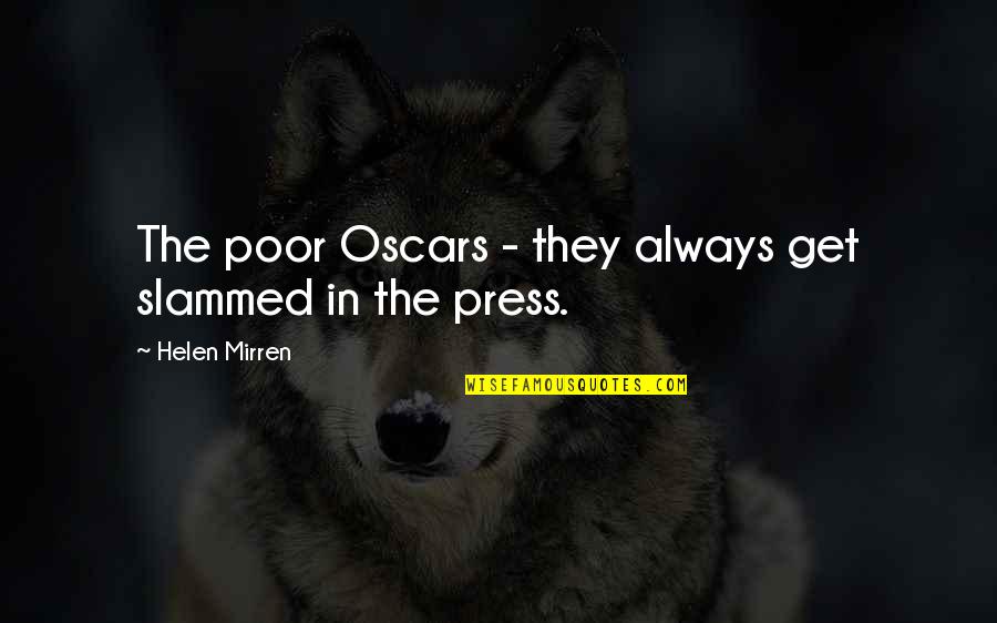 Best The Oscars Quotes By Helen Mirren: The poor Oscars - they always get slammed Best The Oscars Quotes By Helen Mirren: The poor Oscars - they always get slammed